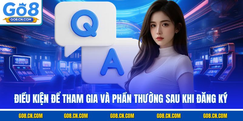 Điều kiện để tham gia và phần thường sau khi đăng ký